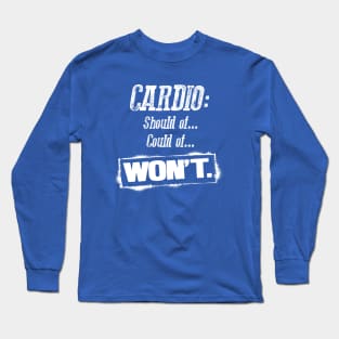 Cardio: Should of, Could of, WON'T Long Sleeve T-Shirt